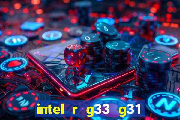 intel r g33 g31 express chipset family roda quais jogos